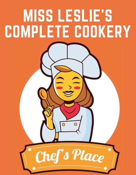 La cocina completa de Miss Leslie: indicaciones para la cocina, en sus distintas ramas - 9781805475064