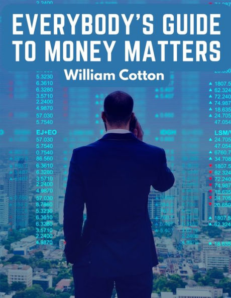 Everybody's Guide To Money Matters: A Description Of The Various Investments Chiefly Dealt In On The Stock Exchange - 9781805475170