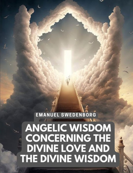 Angelic Wisdom Concerning The Divine Love And The Divine Wisdom - 9781805475187