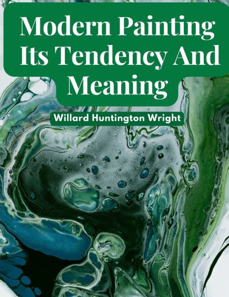 Modern Painting: Its Tendency And Meaning - 9781805475200