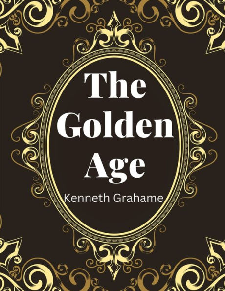 The Golden Age, By Kenneth Grahame - 9781805475552