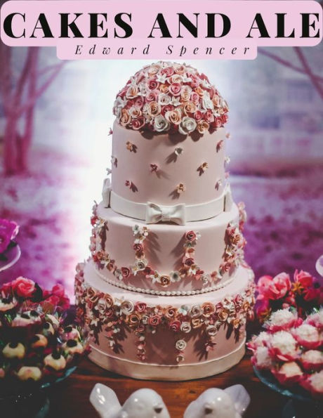 Cakes And Ale: A Dissertation On Banquets Interspersed With Various Recipes - 9781805475736