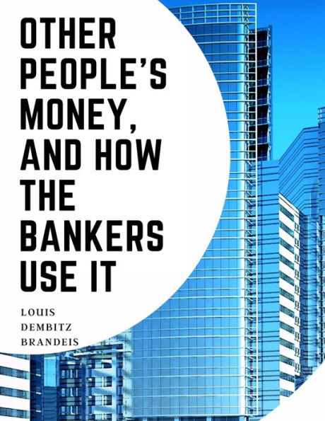 Other People's Money, And How The Bankers Use It - 9781805475996