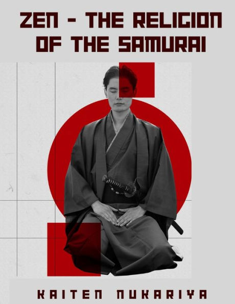 Zen - The Religion Of The Samurai: A Study Of Zen Philosophy And Discipline In China And Japan - 9781805476047