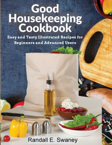 Good Housekeeping Cookbook: Easy And Tasty Illustrated Recipes For Beginners And Advanced Users - 9781805476146