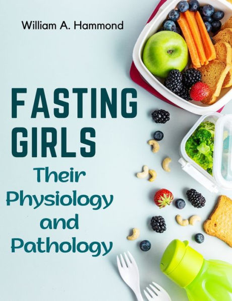 Fasting Girls: Their Physiology And Pathology - 9781805476252