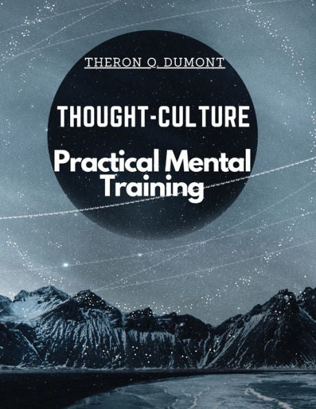 Thought-Culture: Practical Mental Training - 9781805476733