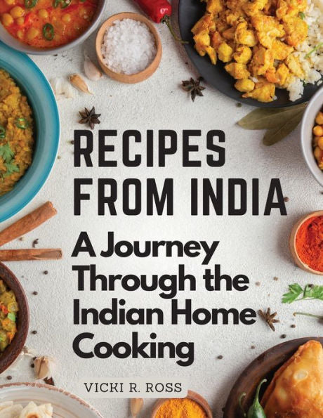 Recipes From India: A Journey Through The Indian Home Cooking - Color Illustrated - 9781805476832