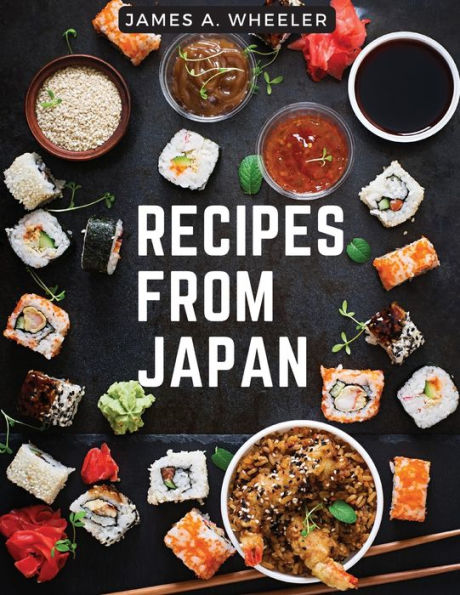 Recipes From Japan: Recipes From A Japanese Family Kitchen - 9781805476870