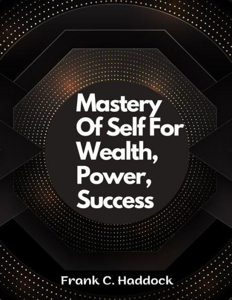 Mastery Of Self For Wealth, Power, Success - 9781805476900