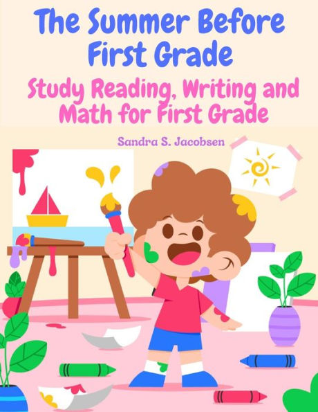 The Summer Before First Grade: Study Reading, Writing And Math For First Grade - 9781805476924