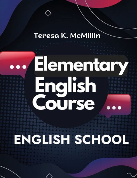 Elementary English Course: Spelling, Pronunciation, Grammar, General Rules And Techniques Of Connected Speech - 9781805476948