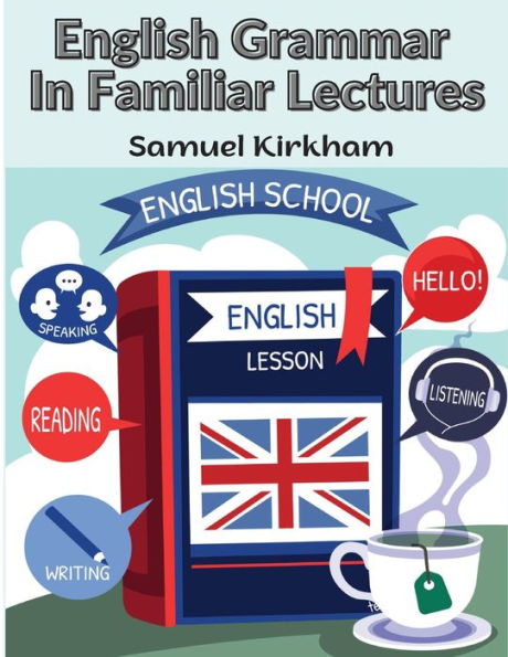 English Grammar In Familiar Lectures: A New Systematic Order Of Parsing, Punctuation, And Exercises In False Syntax - 9781805476979