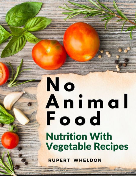 No Animal Food: Nutrition With Vegetable Recipes - 9781805477068