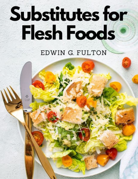 Substitutes For Flesh Foods: Vegetarian Cookbook - 9781805477075