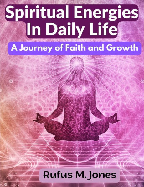 Spiritual Energies In Daily Life: A Journey Of Faith And Growth - 9781805477105