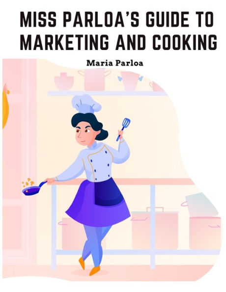 Miss Parloa's New Cookbook: Guide To Marketing And Cooking: Principal Of The School Of Cooking In Boston - 9781805477112