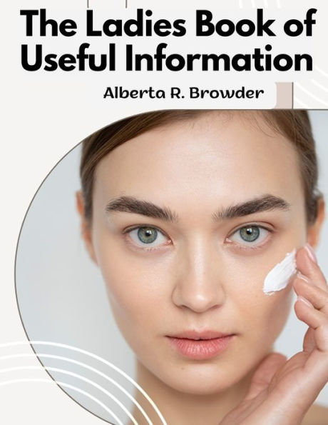 The Ladies Book Of Useful Information: The Secrets Of Youth, Beauty And Health - 9781805477334