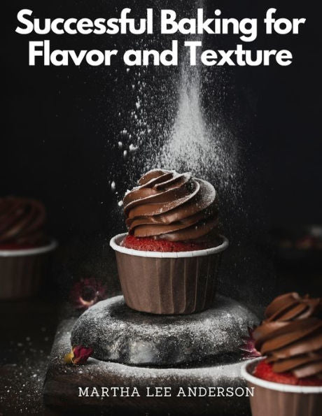 Successful Baking For Flavor And Texture: Tested Recipes - 9781805477358