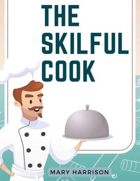 The Skilful Cook: A Practical Manual Of Modern Experience - 9781805477457