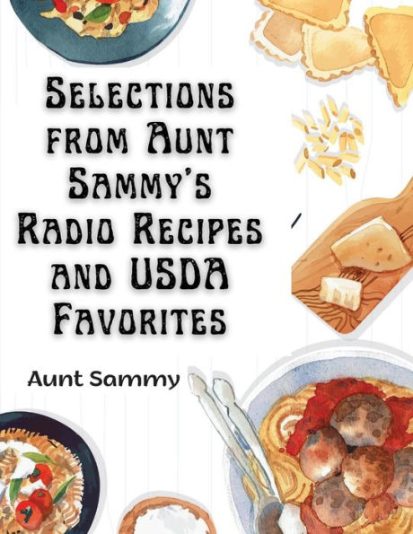 Selections From Aunt Sammy's Radio Recipes And Usda Favorites - 9781805477532