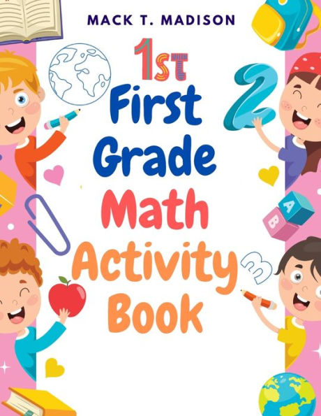 First Grade Math Activity Book: Addition, Subtraction, Identifying Numbers, Skip Counting, And More - 9781805477556
