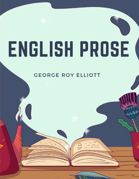 English Prose: A Series Of Related Essays For The Discussion And Practice Of The Art Of Writing - 9781805477624