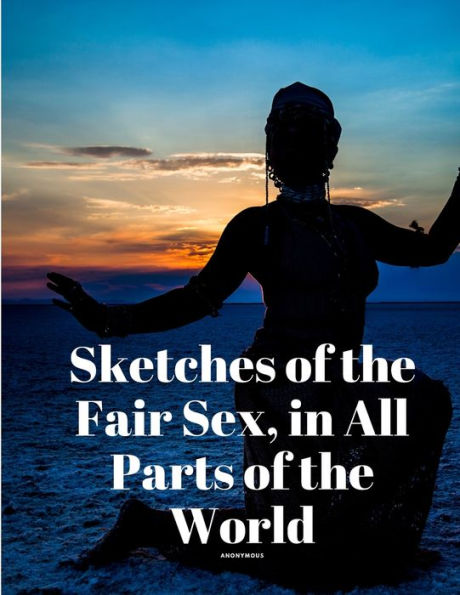 Sketches Of The Fair Sex, In All Parts Of The World - 9781805478010
