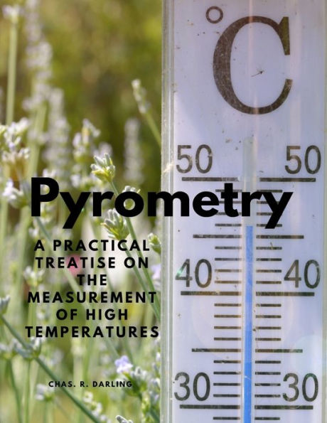Pyrometry - A Practical Treatise On The Measurement Of High Temperatures - 9781805478096