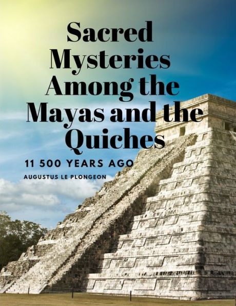 Sacred Mysteries Among The Mayas And The Quiches, 11 500 Years Ago - 9781805478225