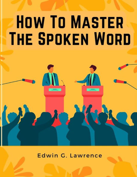 How To Master The Spoken Word - The Making Of Oratory - 9781805478805