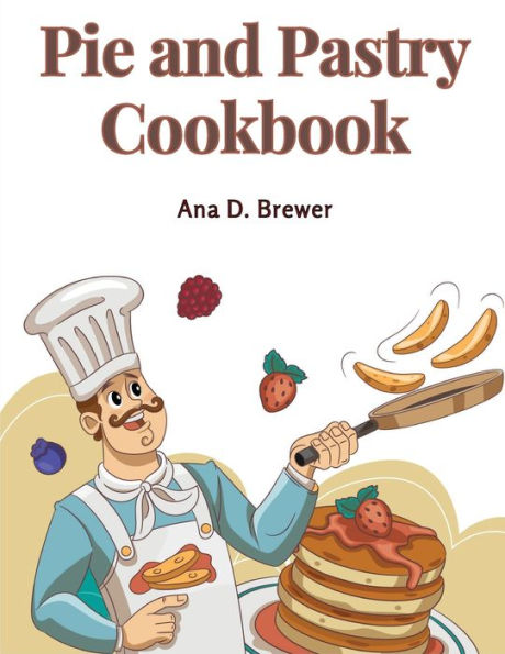 Pie And Pastry Cookbook: Tarts, Creams, Puddings, And More - 9781805478829