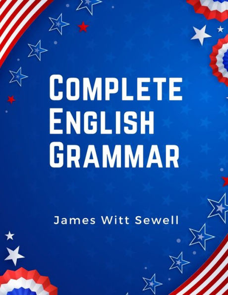 Complete English Grammar: The Parts Of Speech, Inflections, Analysis Of Sentences, And Syntax - 9781805478874