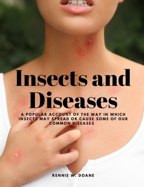 Insects And Diseases - A Popular Account Of The Way In Which Insects May Spread Or Cause Some Of Our Common Diseases - 9781805479161