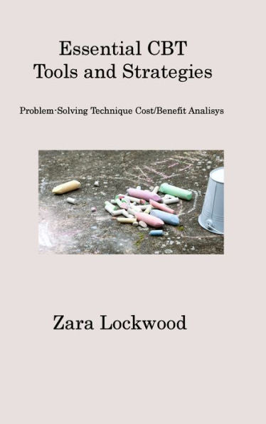 Essential Cbt Tools And Strategies: Problem-Solving Technique Cost/Benefit Analisys