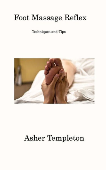 Foot Massage Reflex: Techniques And Tips - 9781806201051