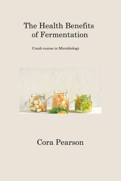 The Health Benefits Of Fermentation: Crash-Course In Microbiology