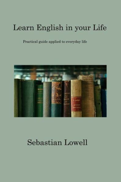 Lear English In Your Life: Practical Guide Applied To Everyday Life