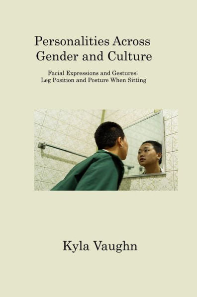 Personalities Across Gender And Culture: Facial Expressions And Gestures; Leg Position And Posture When Sitting - 9781806202348