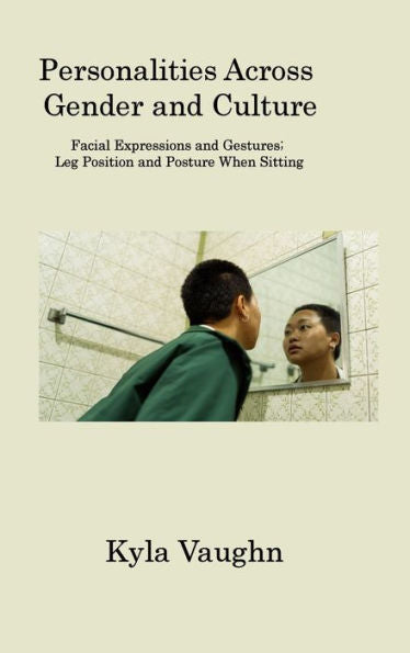Personalities Across Gender And Culture: Facial Expressions And Gestures; Leg Position And Posture When Sitting