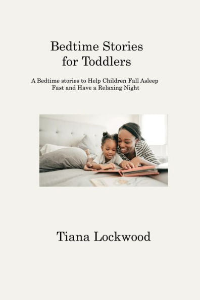 Bedtime Stories For Toddlers: A Bedtime Stories To Help Children Fall Asleep Fast And Have A Relaxing Night - 9781806213344