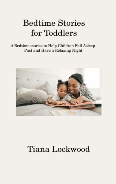 Bedtime Stories For Toddlers: A Bedtime Stories To Help Children Fall Asleep Fast And Have A Relaxing Night