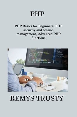 Php: conceptos básicos de PHP para principiantes, seguridad de PHP y gestión de sesiones, funciones avanzadas de PHP - 9781806216284