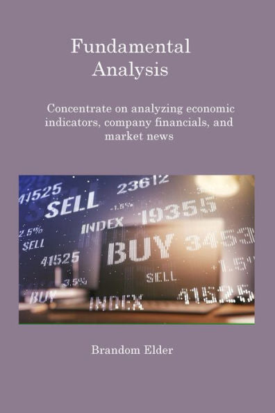 Fundamental Analysis: Concentrate On Analyzing Economic Indicators, Company Financials, And Market News