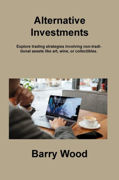 Alternative Investments: Explore Trading Strategies Involving Non-Traditional Assets Like Art, Wine, Or Collectibles.