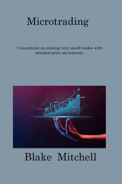 Microtrading: Concentrate On Making Very Small Trades With Minimal Price Movements.