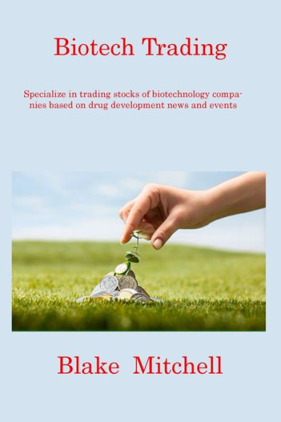 Biotech Trading: Specialize In Trading Stocks Of Biotechnology Companies Based On Drug Development News And Events