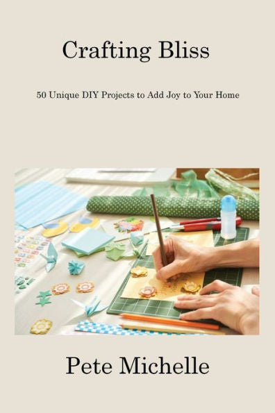 Crafting Bliss: 50 Unique Diy Projects To Add Joy To Your Home