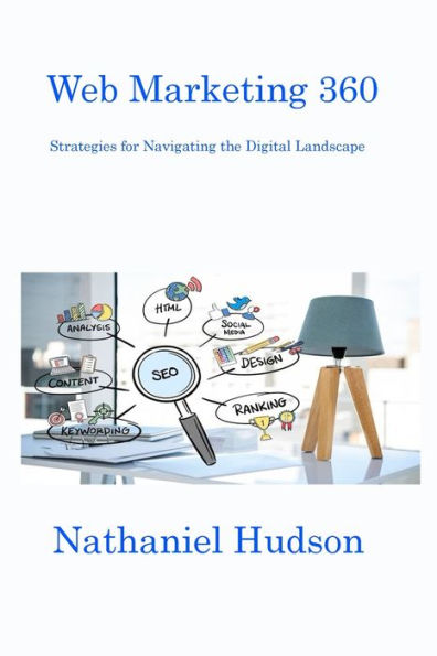 Web Marketing 360: Strategies For Navigating The Digital Landscape