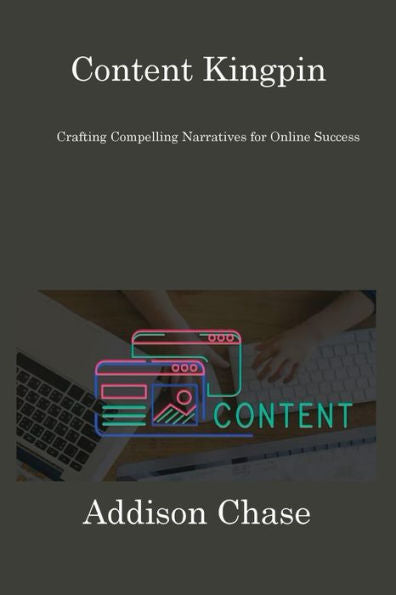 Content Kingpin: Crafting Compelling Narratives For Online Success